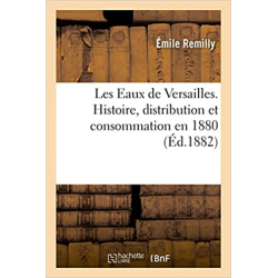 Les Eaux de Versailles. Histoire, distribution et consommation en 1880: La qualité des eaux de Versailles en 1879 et 1880