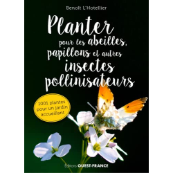Planter pour les abeilles, papillons et autres insectes pollinisateurs - Benoît L'Hotellier