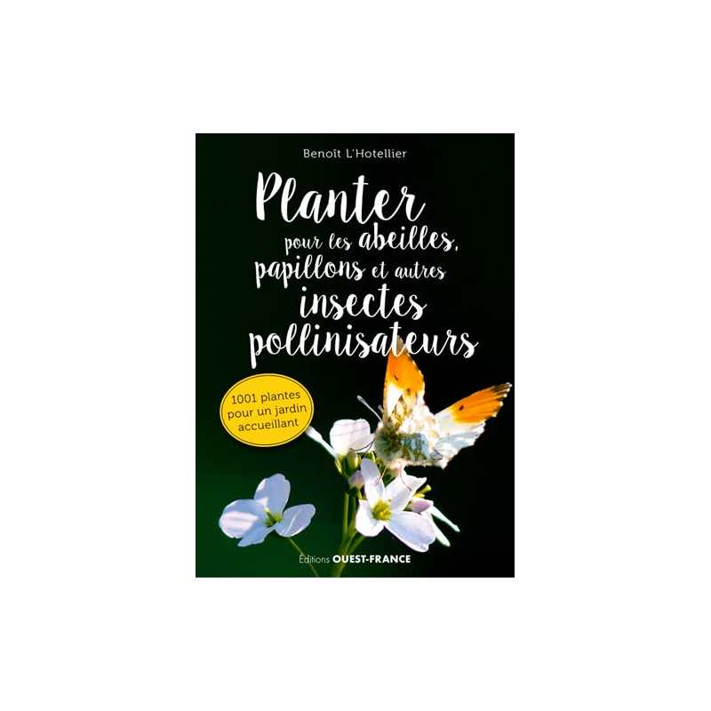 Planter pour les abeilles, papillons et autres insectes pollinisateurs - Benoît L'Hotellier