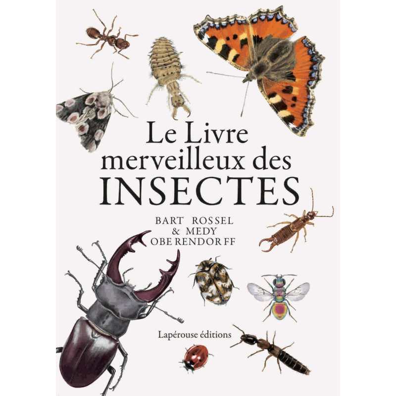 Le livre merveilleux des insectes - Bart Rossel / Medy Oberendorff