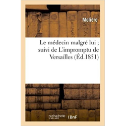 Le médecin malgré lui suivi de L'impromptu de Versailles - Jean-Baptiste Molière (Poquelin dit)