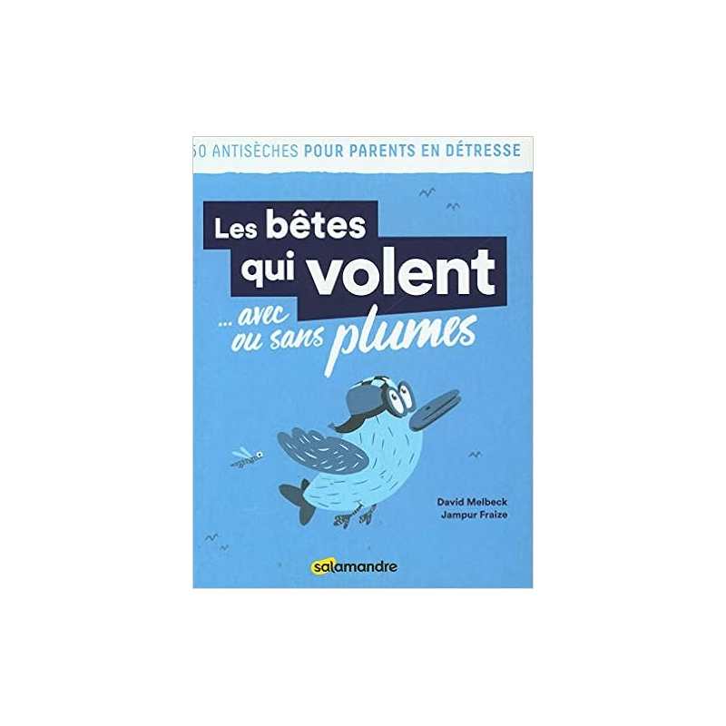 Les bêtes qui volent ... avec ou sans plumes - 50 antiseches pour parents en detresse - David Melbeck / Jampur Fraize