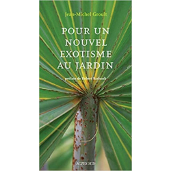 Pour un nouvel exotisme au jardin - Jean-Michel Groult