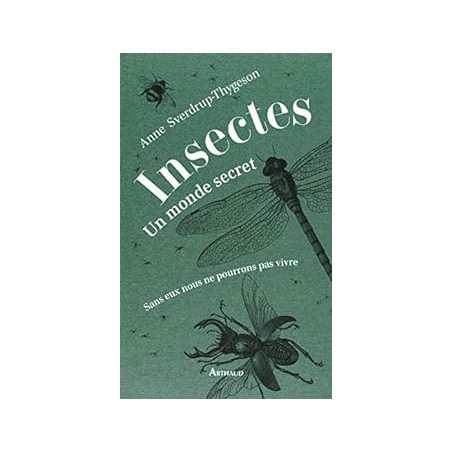 Insectes : un monde secret - sans eux nous ne pourrions pas vivre - illustrations, couleur - Anne Sverdrup-Thygeson