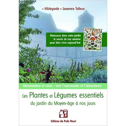 Les plantes et les légumes essentiels du jardin du Moyen-Âge à nos jours - Alimentation et soins - Laurence Talleux