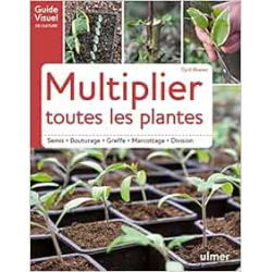 Multiplier toutes les plantes - semis, bouturage, greffe, marcottage, division - Cyril Roeser