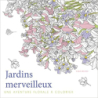 Jardins merveilleux - Une aventure florale à colorier - Sara Muzio