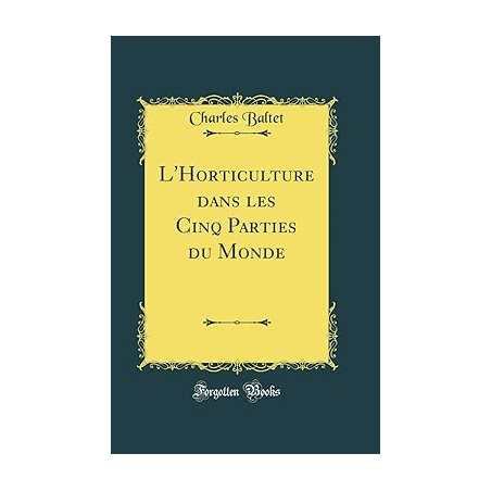 L'Horticulture dans les Cinq Parties du Monde (Classic Reprint) - Charles Baltet