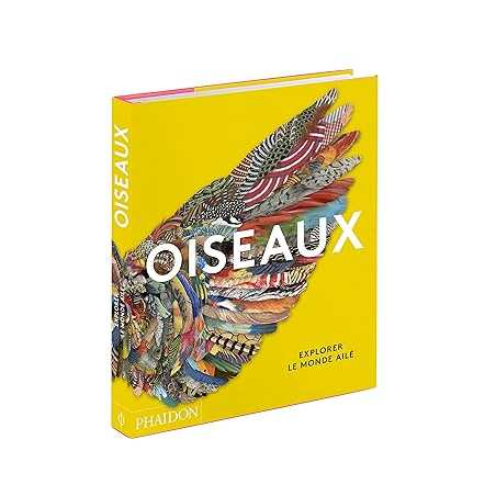 Oiseaux: Explorer le monde ailé - Phaidon