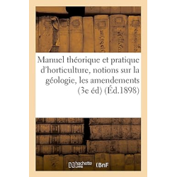 Manuel théorique et pratique d'horticulture, contenant des notions sur la géologie, les amendements - Téqui