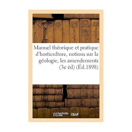 Manuel théorique et pratique d'horticulture, contenant des notions sur la géologie, les amendements - Téqui