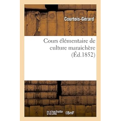 Cours élémentaire de culture maraichère - Courtois-Gérard