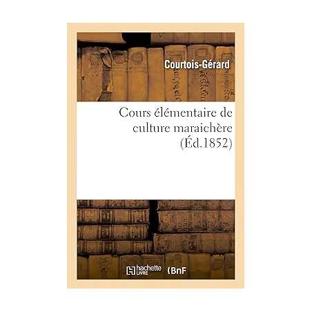 Cours élémentaire de culture maraichère - Courtois-Gérard