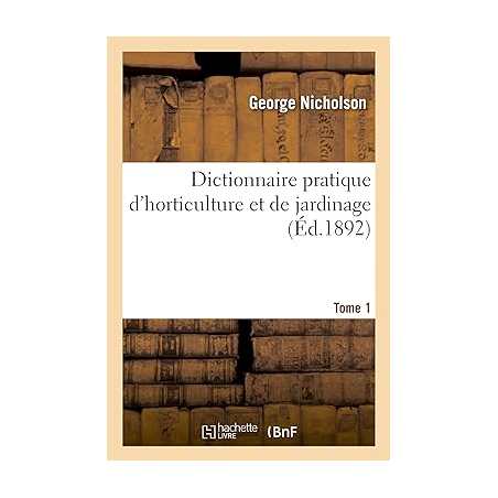 Dictionnaire pratique d'horticulture et de jardinage. Tome 1 - Nicholson