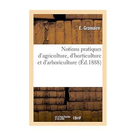 Notions pratiques d'agriculture, d'horticulture et d'arboriculture - Gromaire