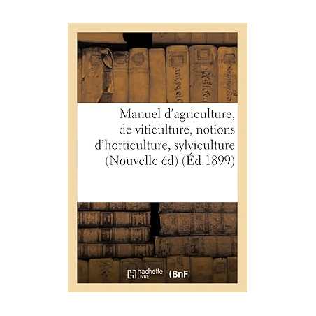 Manuel d'agriculture et de viticulture avec des notions d'horticulture et de sylviculture - Librairie générale catholique