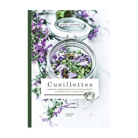 Cueillettes: Apprenez à reconnaître les plantes sauvages, à les cueillir et à les cuisiner. - Magali Ancenay