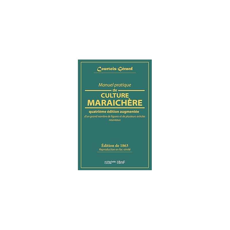 Manuel pratique de culture maraichère - Courtois-Gérard