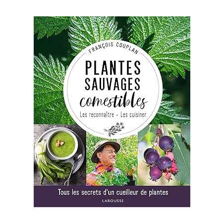 Plantes sauvages comestibles: Tous les secrets d'un cueilleur de plantes - François Couplan