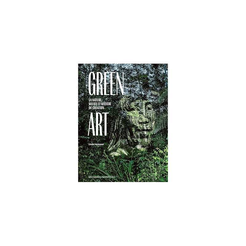 Green Art : la nature, milieu et matière de création - Linda Mestaoui