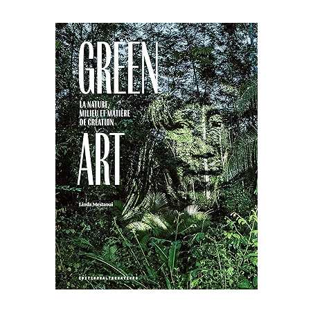 Green Art : la nature, milieu et matière de création - Linda Mestaoui