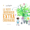 Le petit jardinier extraordinaire - Samantha Boughton