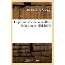 La promenade de Versailles : dédiée au roi (Éd.1669) - Madeleine de Scudéry