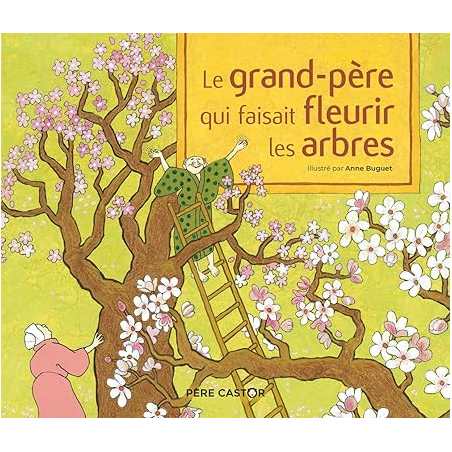 Le grand-père qui faisait fleurir les arbres - Anne Buguet