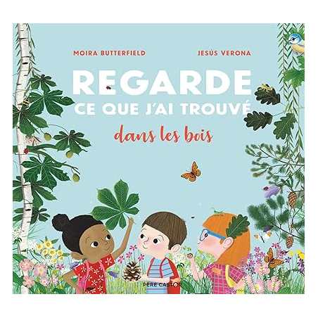 Regarde ce que j'ai trouvé dans les bois - Moira Butterfield