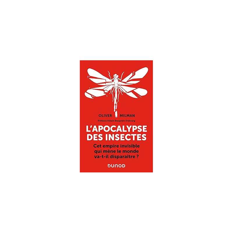 L'apocalypse des insectes: Cet empire invisible qui mène le monde va-t-il disparaître ? - Oliver Milman