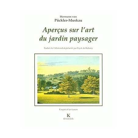 Aperçus sur l'art du jardin paysager. Assortis d'une Petie revue de parcs anglais - Hermann von Pückler-Muskau