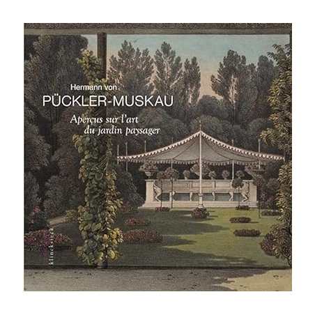Aperçus sur l'art du jardin paysager assortis d'une Description détaillée du Parc de Muskau - Hermann von Puck…