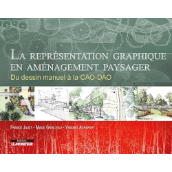 La représentation graphique en aménagement paysager: Du dessin manuel à la CAO-DAO - Vincent Agrapart