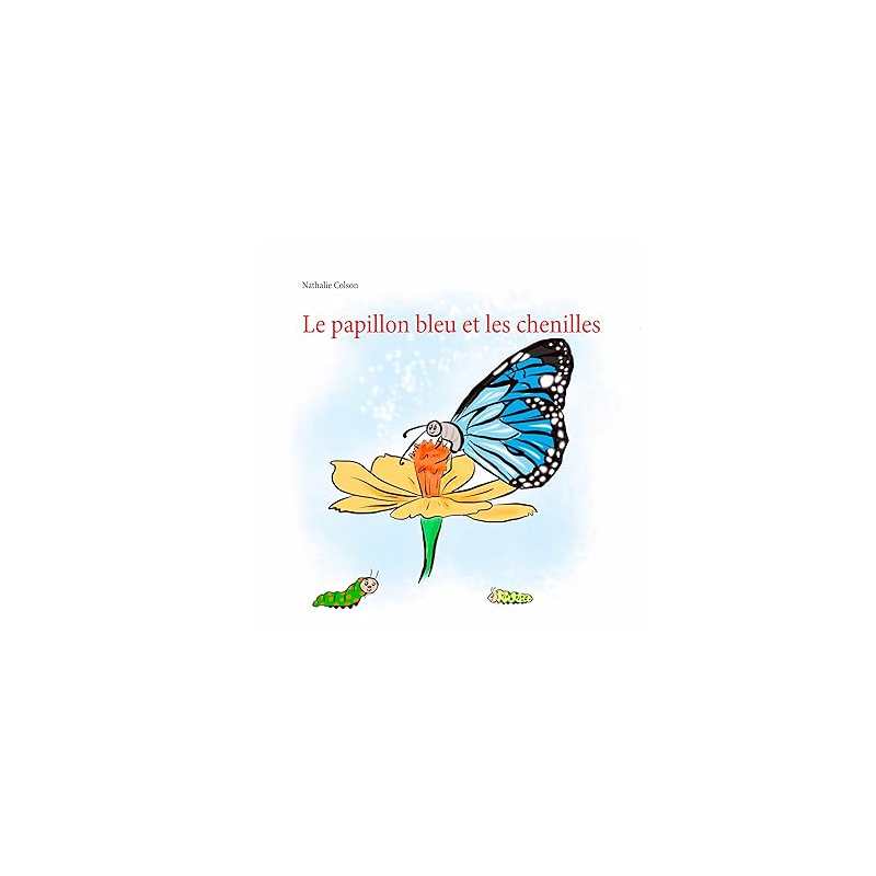 Le papillon bleu et les chenilles - Nathalie Colson