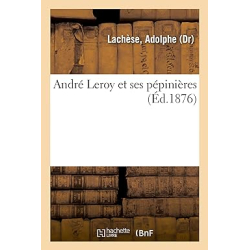 André Leroy et ses pépinières - Adolphe Lachèse