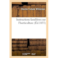 Instructions familières sur l'horticulture - Charles Fortuné Willermoz