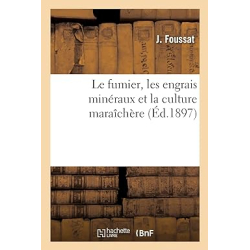 Le fumier, les engrais minéraux et la culture maraîchère - J. Foussat