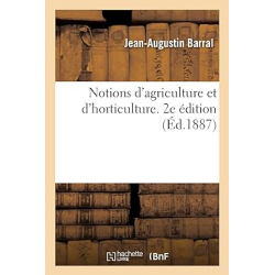 Notions d'agriculture et d'horticulture. 2e édition - Jean-Augustin Barral