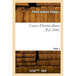 Cours d'horticulture (Éd.1848) - Pierre Antoine Poiteau