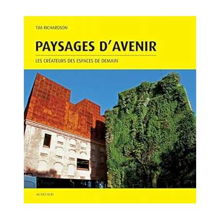 Paysages d'avenir: Les créateurs des espaces de demain - Tim Richardson