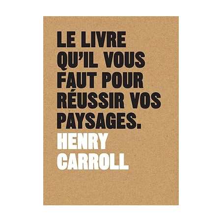 Le livre qu'il vous faut pour réussir vos paysages - Henry Carroll