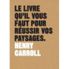 Le livre qu'il vous faut pour réussir vos paysages - Henry Carroll