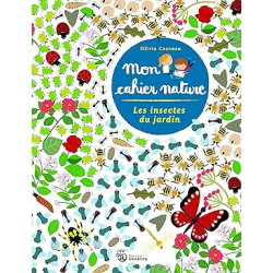 Les Insectes du jardin - Mon cahier nature - Olivia Cosneau