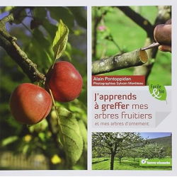 J'apprends à greffer les arbres fruitiers: et mes arbres d'ornement - Alain Pontoppidan