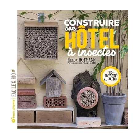 Construire son hôtel à insectes: Biodiversité au jardin - Helga Hofmann