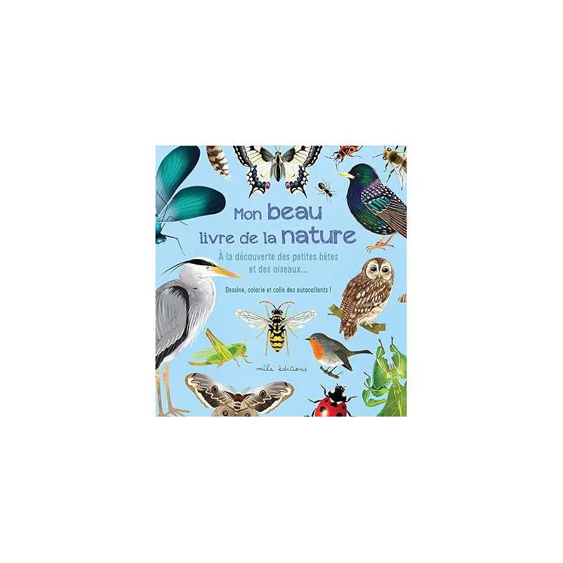 Mon beau livre de la nature : A la découverte des petites bêtes et des oiseaux… - Anne Baudier