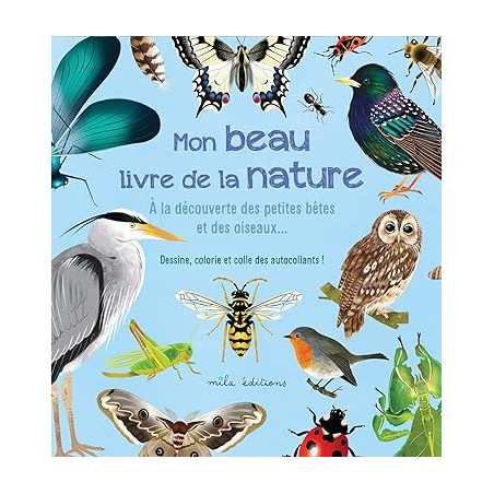 Mon beau livre de la nature : A la découverte des petites bêtes et des oiseaux… - Anne Baudier