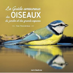 Le guide amoureux des oiseaux du jardin et des grands espaces - Yves Thonnerieux