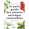 Le Petit guide des plantes sauvages comestibles - 70 espèces à découvrir - Morgane Peyrot