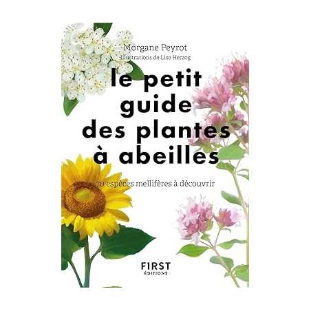 Le petit Guide des plantes à abeilles - 70 espèces à découvrir - Morgane Peyrot